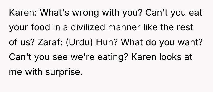 Karen: What's wrong with you? Can't you eat your food...