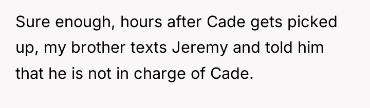 Sure enough, hours after Cade gets picked up, my brother...