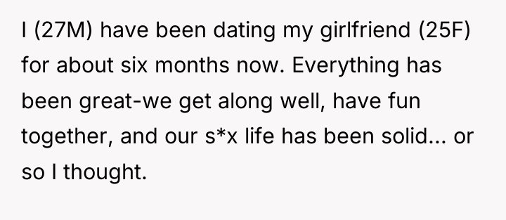 I (27M) have been dating my girlfriend (25F) for about...