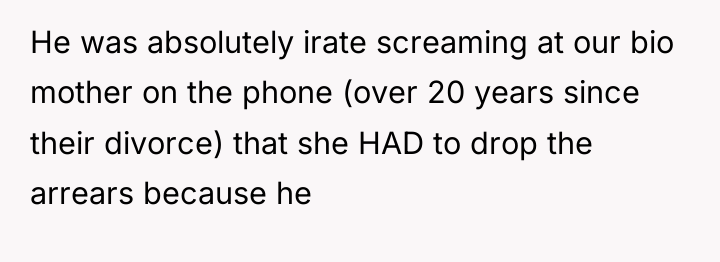 He was absolutely irate screaming at our bio mother on...
