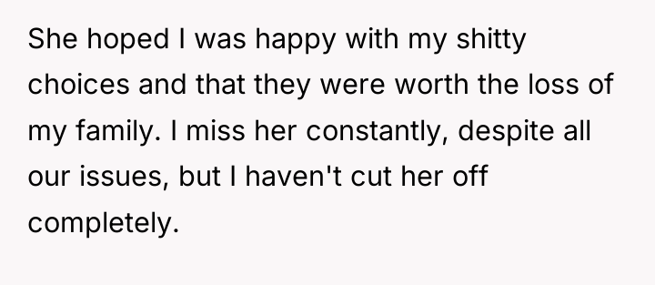She hoped I was happy with my shitty choices and...