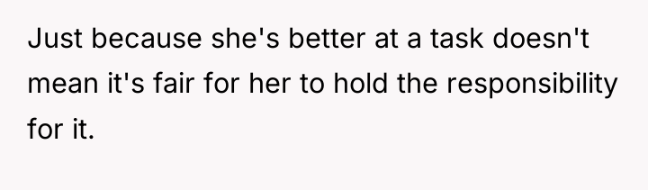 Just because she's better at a task doesn't mean it's...