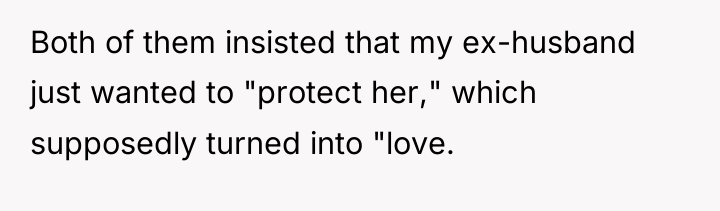 Both of them insisted that my ex-husband just wanted to...