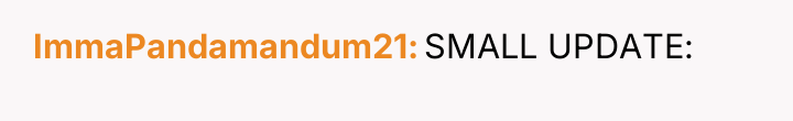 ImmaPandamandum21 SMALL UPDATE:
