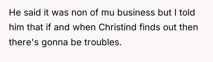 He said it was non of mu business but I...