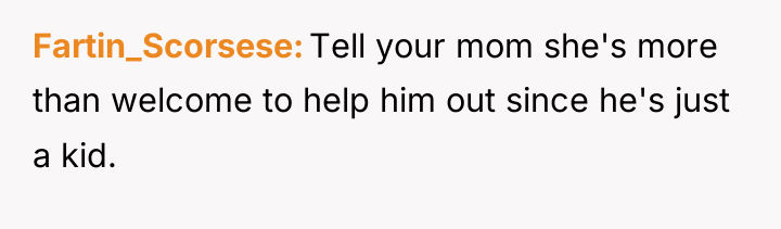 Fartin_Scorsese Tell your mom she's more than welcome to help...