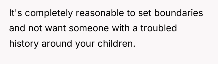 It's completely reasonable to set boundaries and not want someone...