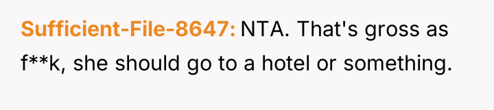 Sufficient-File-8647 NTA. That's gross as f**k, she should go to...