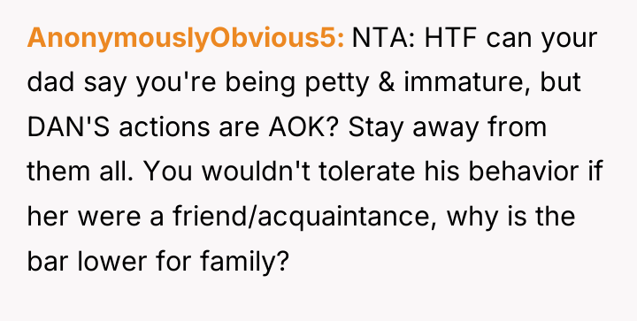 AnonymouslyObvious5 NTA: HTF can your dad say you're being petty...