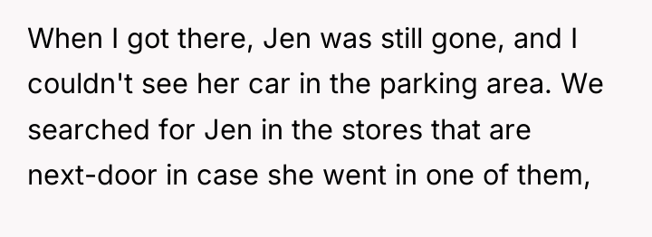 When I got there, Jen was still gone, and I...