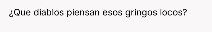 ¿Que diablos piensan esos gringos locos?