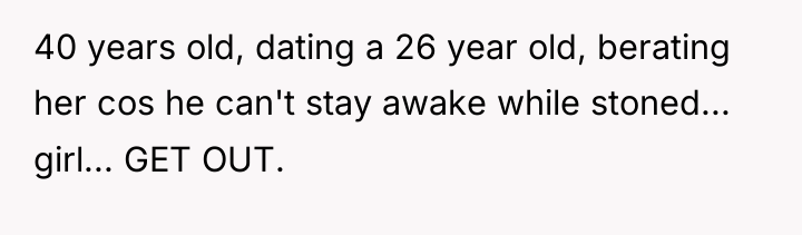 40 years old, dating a 26 year old, berating her...