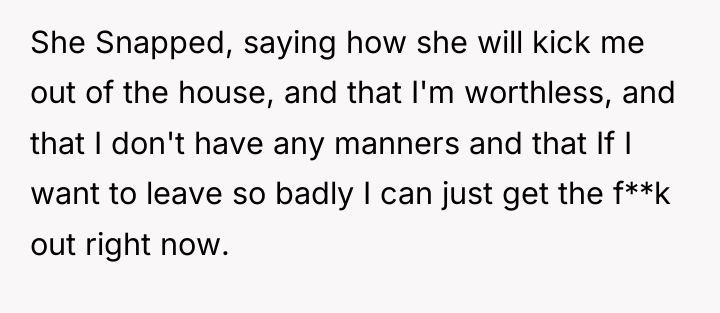 She Snapped, saying how she will kick me out of...