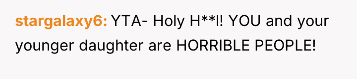 stargalaxy6 YTA- Holy H**l! YOU and your younger daughter are...