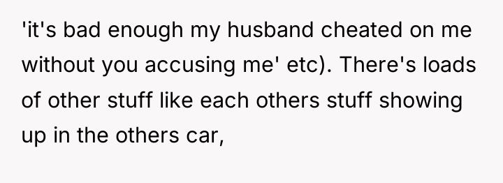 'it's bad enough my husband cheated on me without you...
