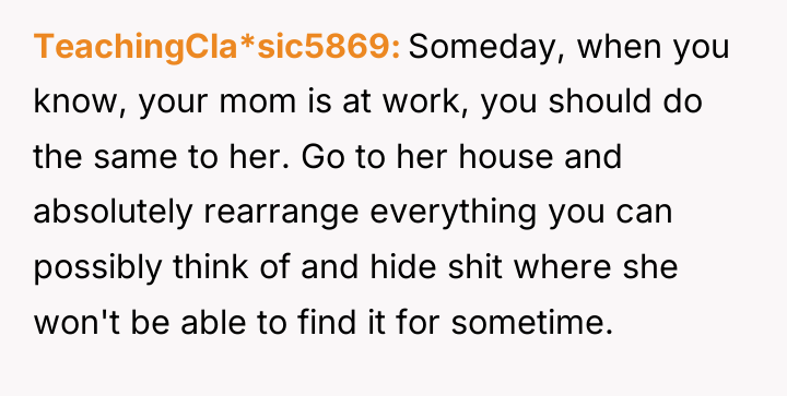 TeachingCla*sic5869 Someday, when you know, your mom is at work,...
