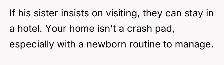 If his sister insists on visiting, they can stay in...