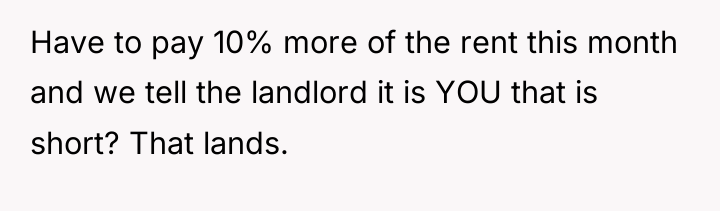 Have to pay 10% more of the rent this month...
