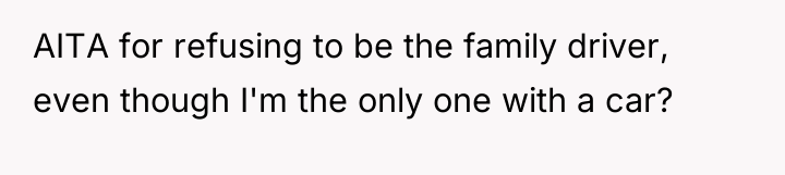 AITA for refusing to be the family driver, even though...