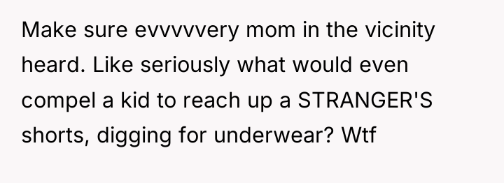 Make sure evvvvvery mom in the vicinity heard. Like seriously...