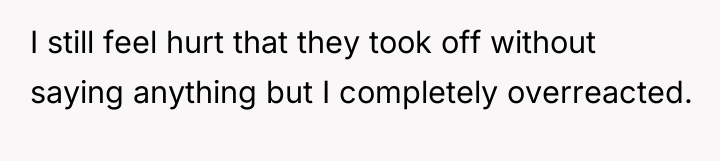I still feel hurt that they took off without saying...
