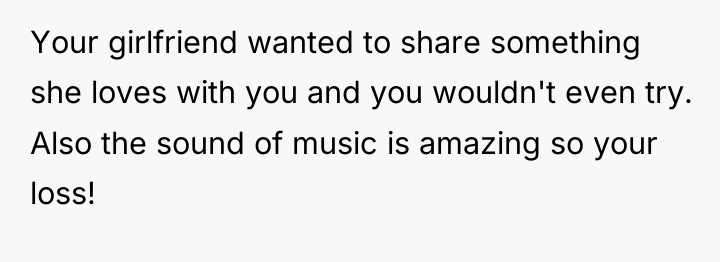 Your girlfriend wanted to share something she loves with you...