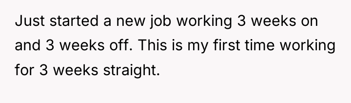Just started a new job working 3 weeks on and...