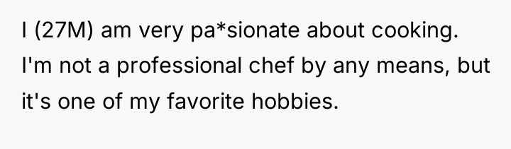 I (27M) am very pa*sionate about cooking. I'm not a...