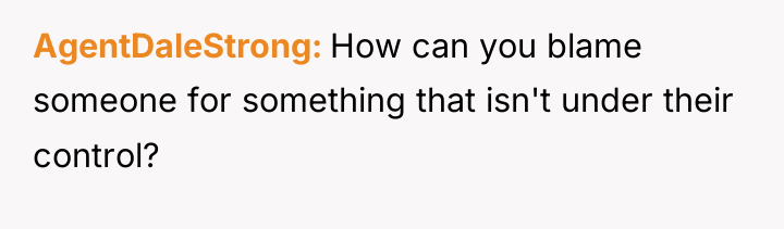 AgentDaleStrong How can you blame someone for something that isn't...