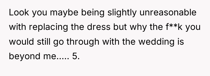 Look you maybe being slightly unreasonable with replacing the dress...