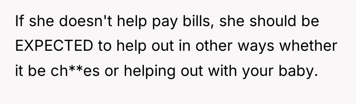 If she doesn't help pay bills, she should be EXPECTED...