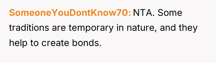 SomeoneYouDontKnow70 NTA. Some traditions are temporary in nature, and they...