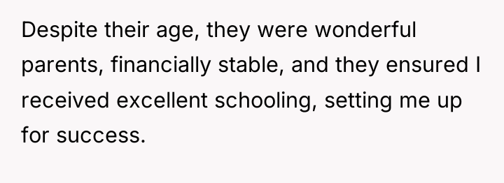 Despite their age, they were wonderful parents, financially stable, and...
