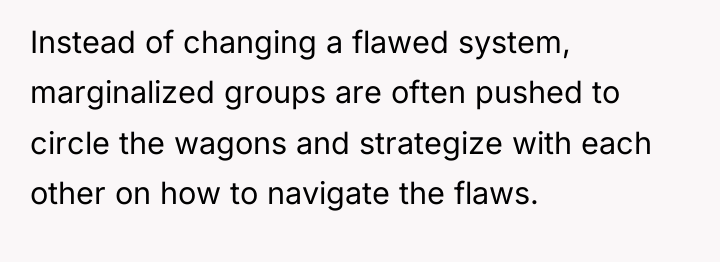 Instead of changing a flawed system, marginalized groups are often...