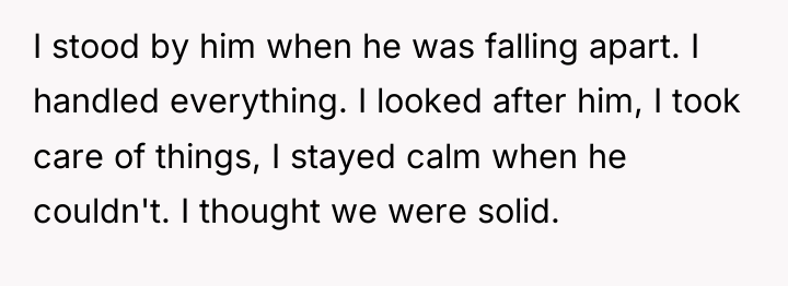 I stood by him when he was falling apart. I...
