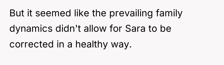 But it seemed like the prevailing family dynamics didn't allow...