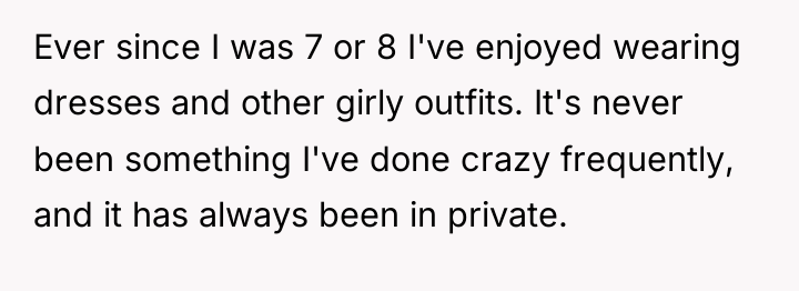 Ever since I was 7 or 8 I've enjoyed wearing...