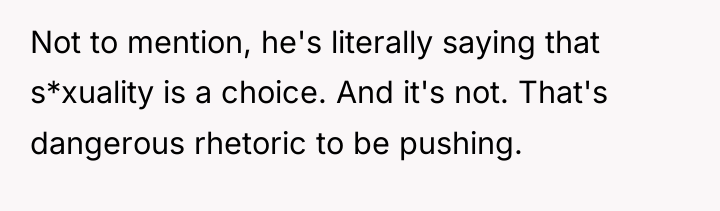 Not to mention, he's literally saying that s*xuality is a...