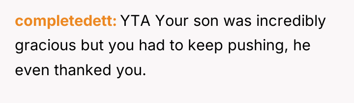 completedett YTA Your son was incredibly gracious but you had...