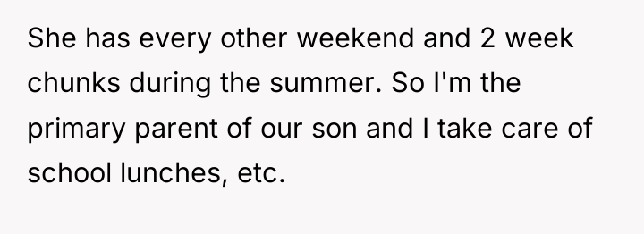 She has every other weekend and 2 week chunks during...