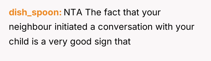 dish_spoon NTA The fact that your neighbour initiated a conversation...