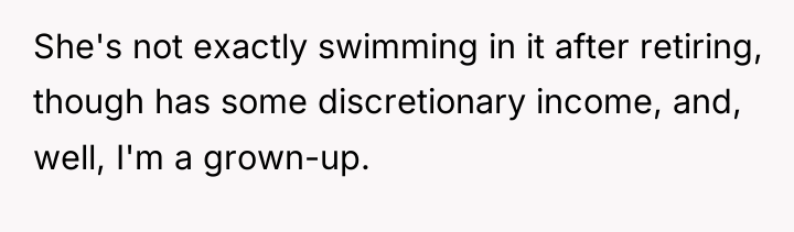 She's not exactly swimming in it after retiring, though has...