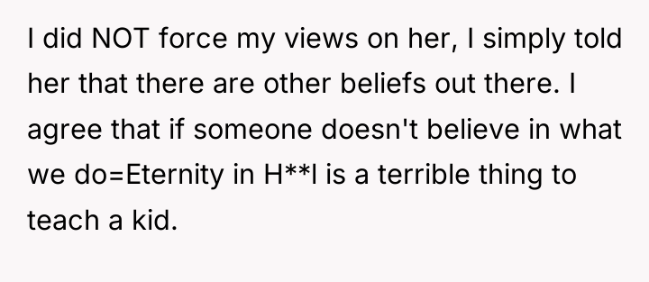 I did NOT force my views on her, I simply...