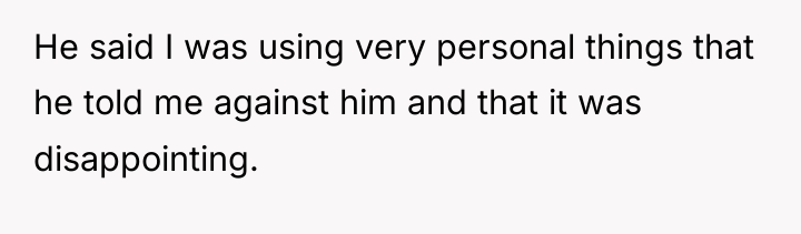 He said I was using very personal things that he...