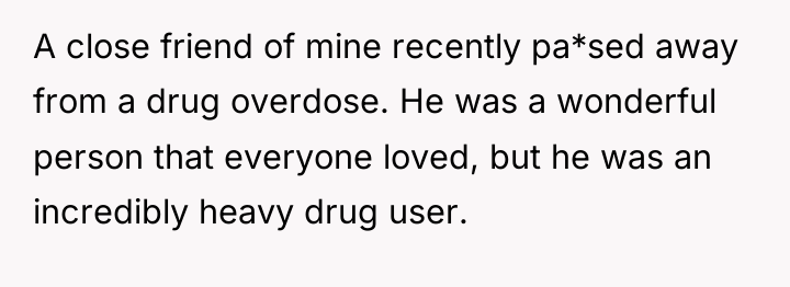 A close friend of mine recently pa*sed away from a...
