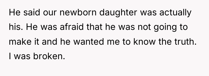 He said our newborn daughter was actually his. He was...
