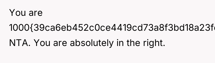 You are 1000{39ca6eb452c0ce4419cd73a8f3bd18a23fe95ab4febb092bc2ab1b542eeea82f} NTA. You are absolutely in the right.