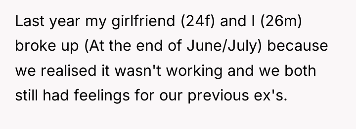 Last year my girlfriend (24f) and I (26m) broke up...
