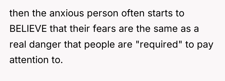then the anxious person often starts to BELIEVE that their...