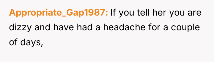 Appropriate_Gap1987 If you tell her you are dizzy and have...